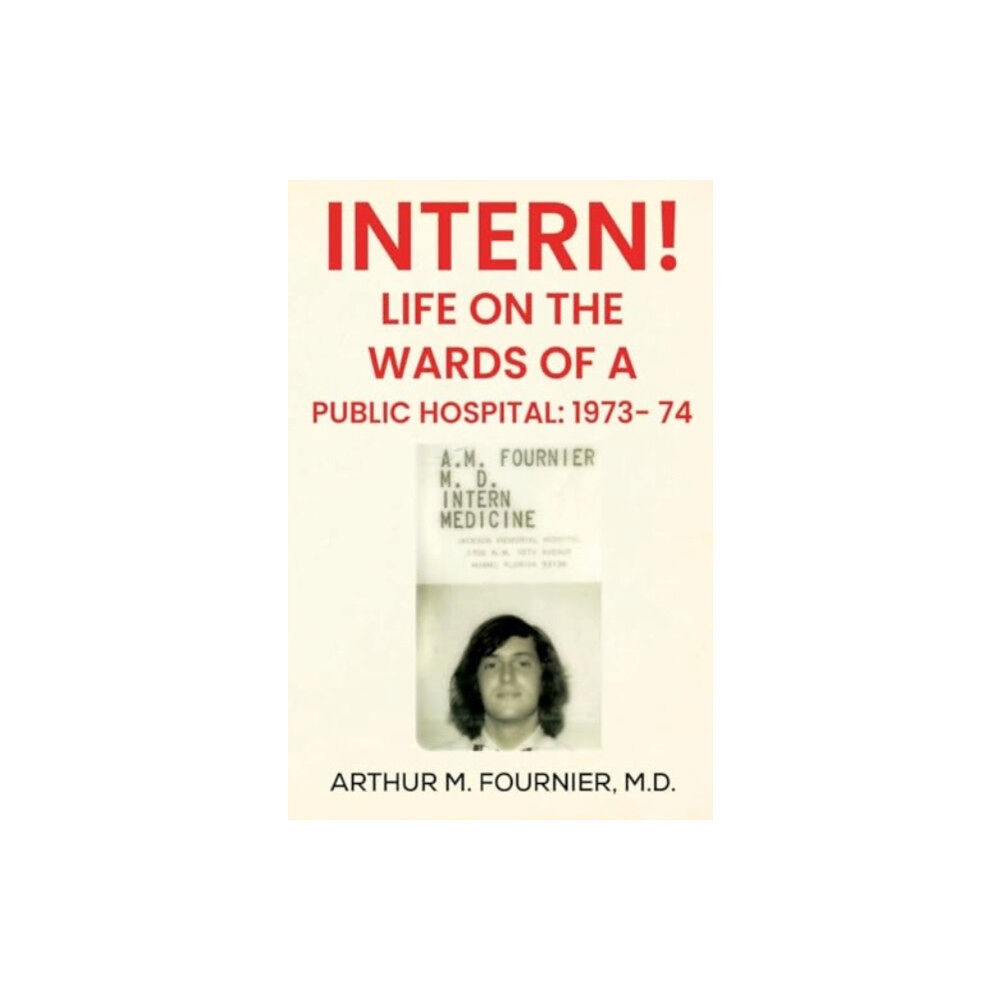 Olympia Publishers Intern! Life on the Ward of a Public Hospital: 1973 (häftad, eng)
