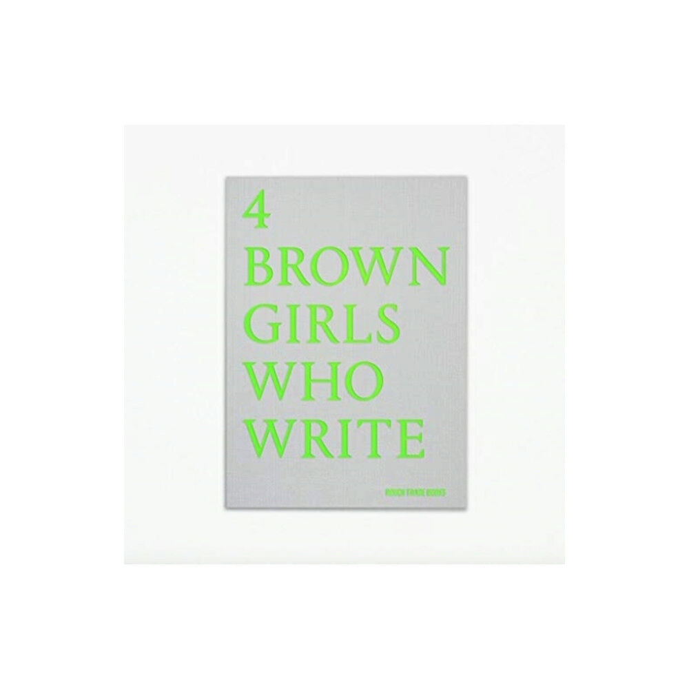 Rough Trade Books 4 BROWN GIRLS WHO WRITE - Roshni Goyate, Sharan Hunjan, Sheena Patel, Sunnah Khan (häftad, eng)