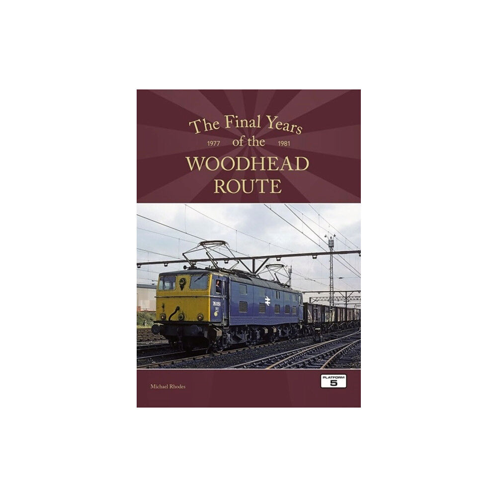 Platform 5 Publishing Ltd The Final Years of the Woodhead Route 1977-1981 (häftad, eng)
