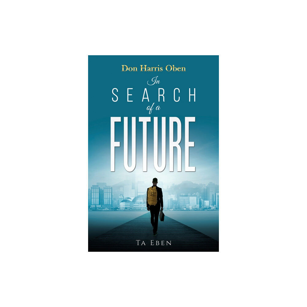 Austin Macauley Publishers LLC Don Harris Oben: In Search of a Future (häftad, eng)