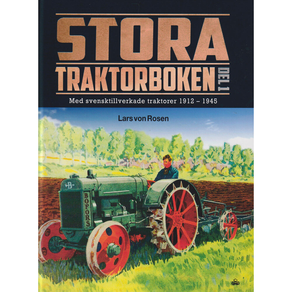 Lars von Rosen Stora traktorboken. Del 1, Med svensktillverkade traktorer 1912-1945 (inbunden)