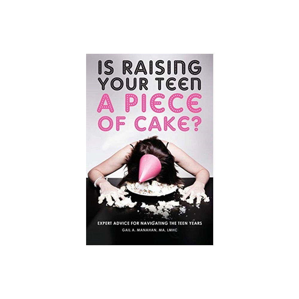 Gail A. Manahan Is Raising Your Teen a Piece of Cake? (häftad, eng)