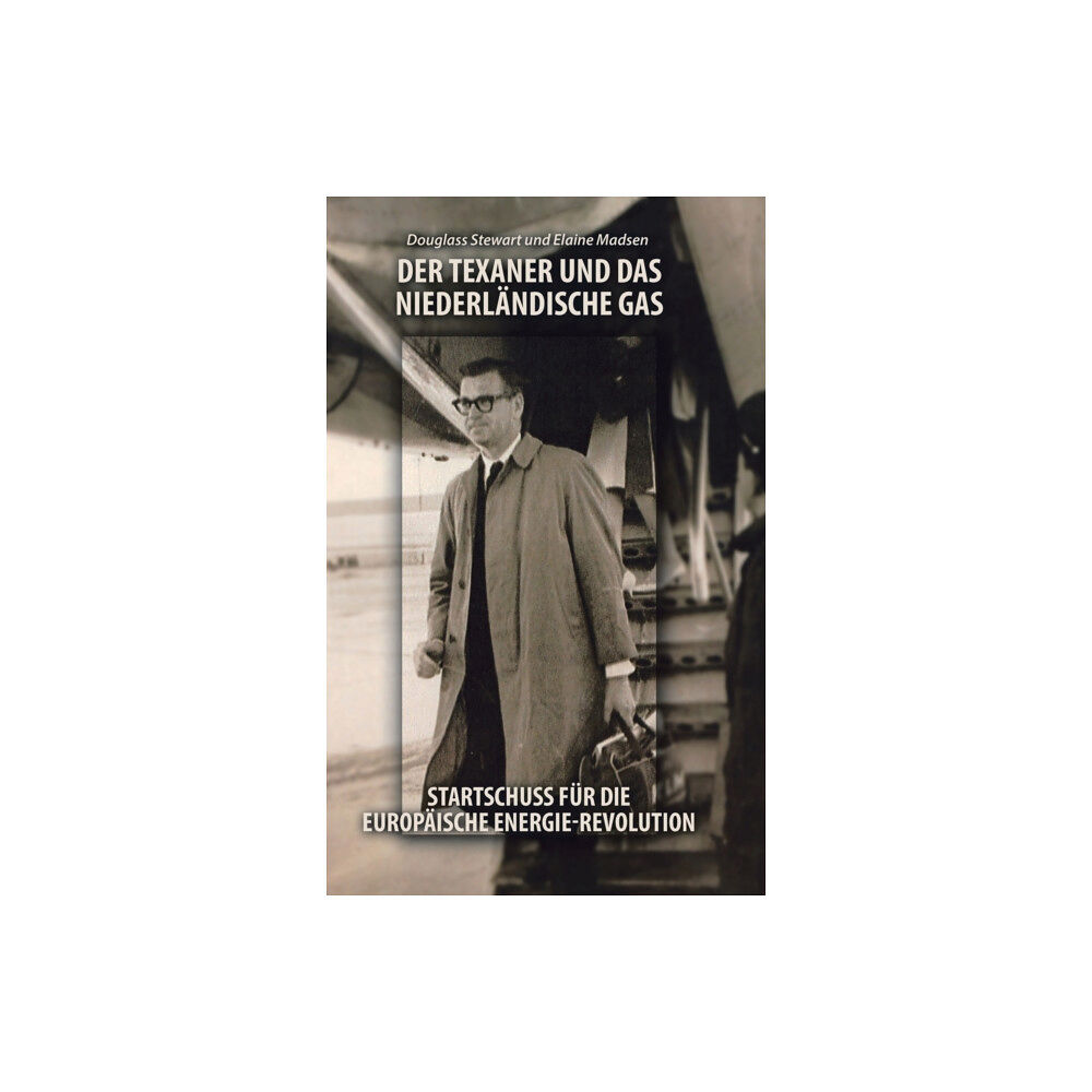 Trafford Publishing Der Texaner Und Das Niederlandische Gas (inbunden, ger)