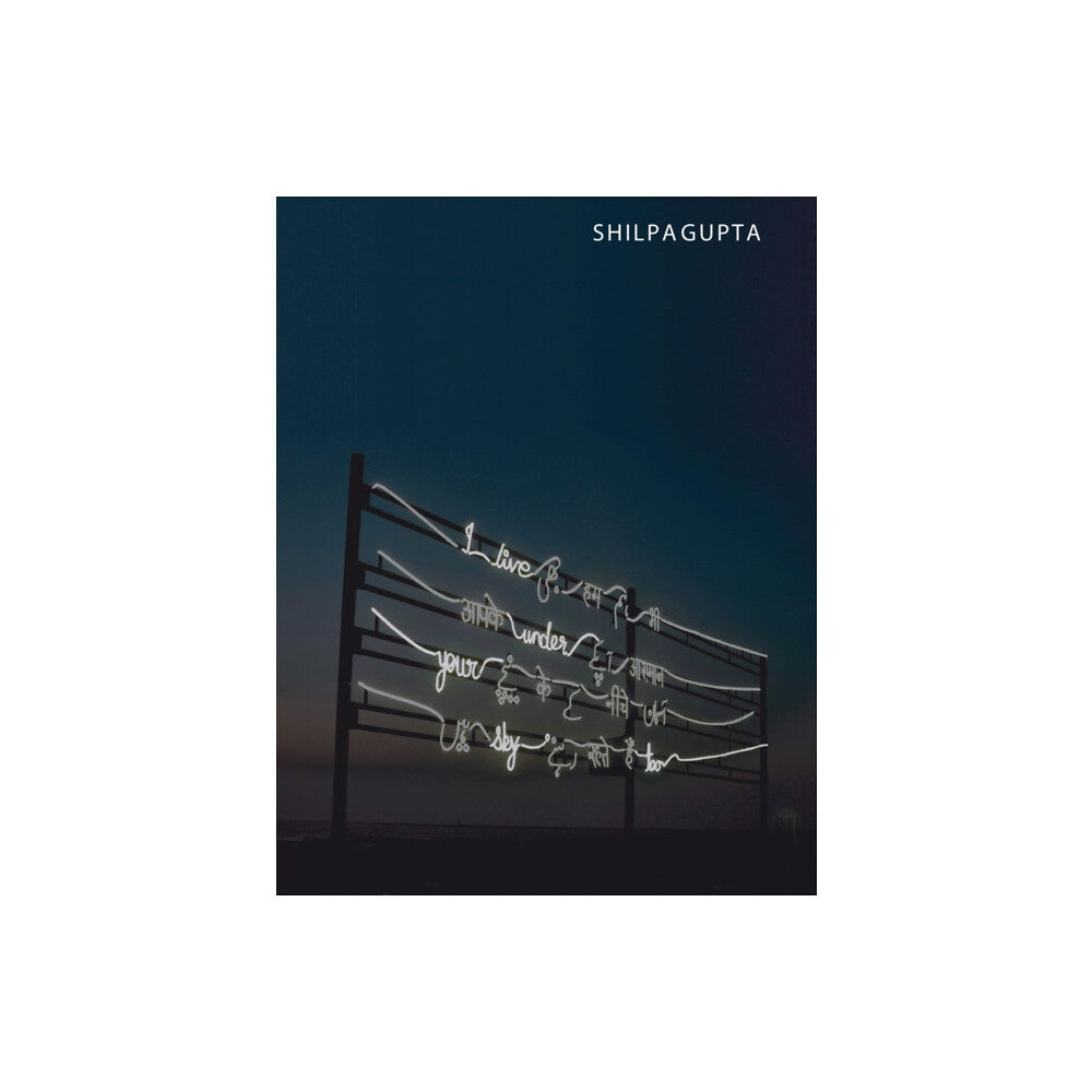 La Fabrica Shilpa Gupta: I Live Under Your Sky Too (inbunden, eng)