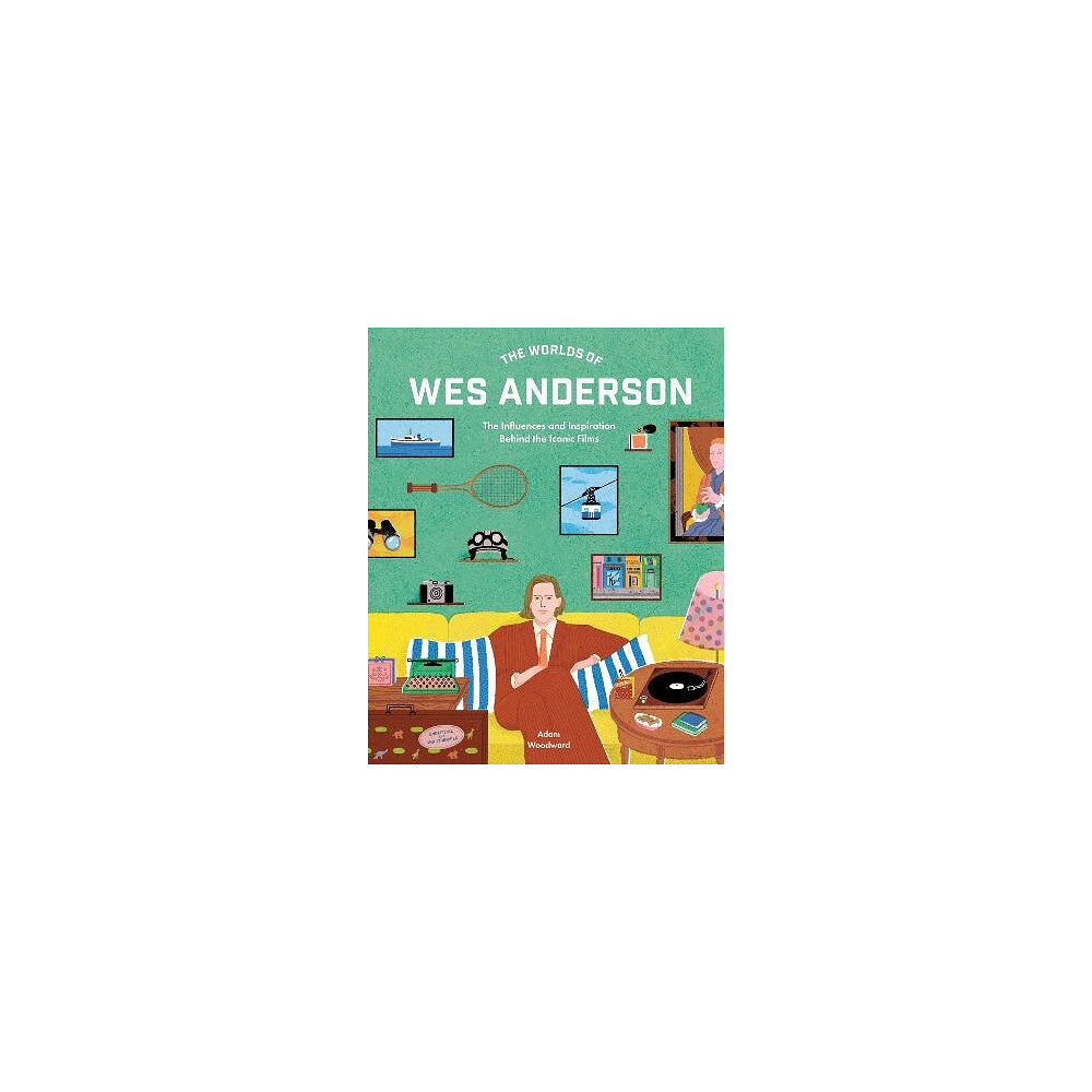 Adam Woodward The Worlds of Wes Anderson (inbunden, eng)