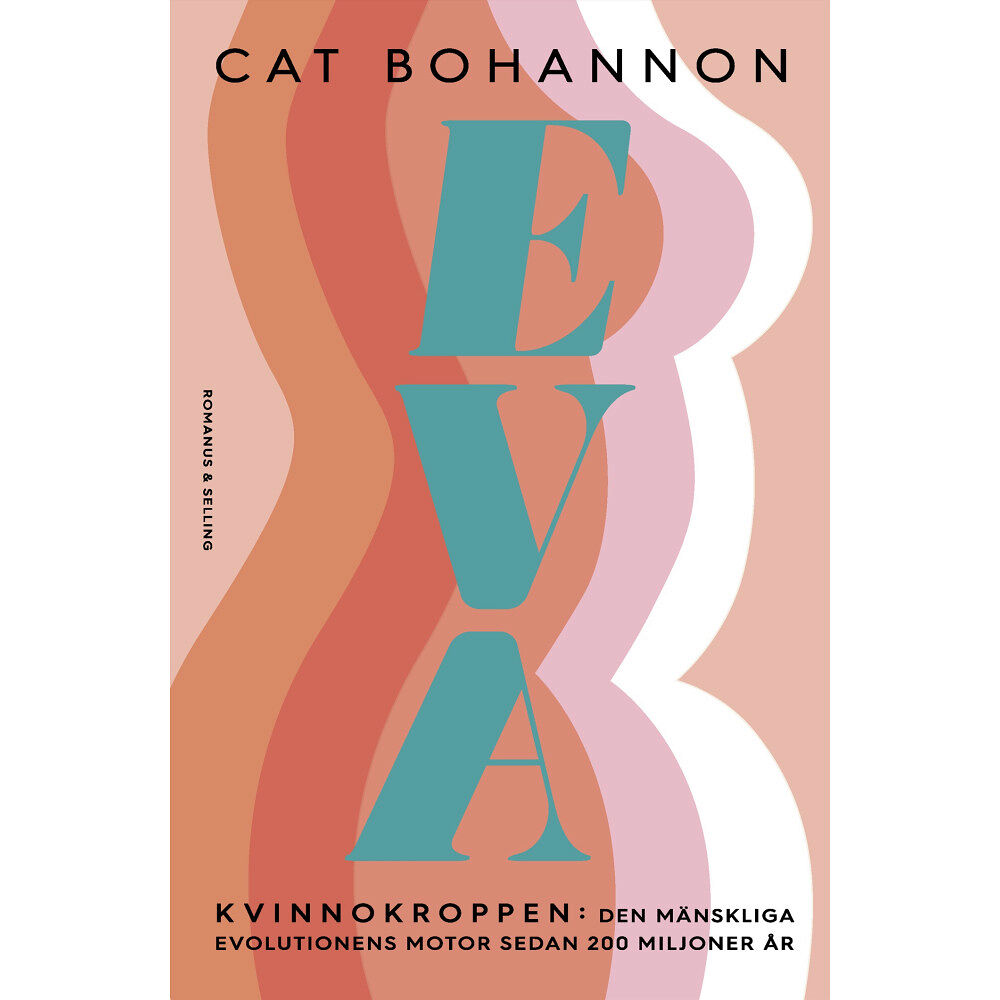 Cat Bohannon Eva : kvinnokroppen: den mänskliga evolutionens motor sedan 200 miljoner år (bok, flexband)