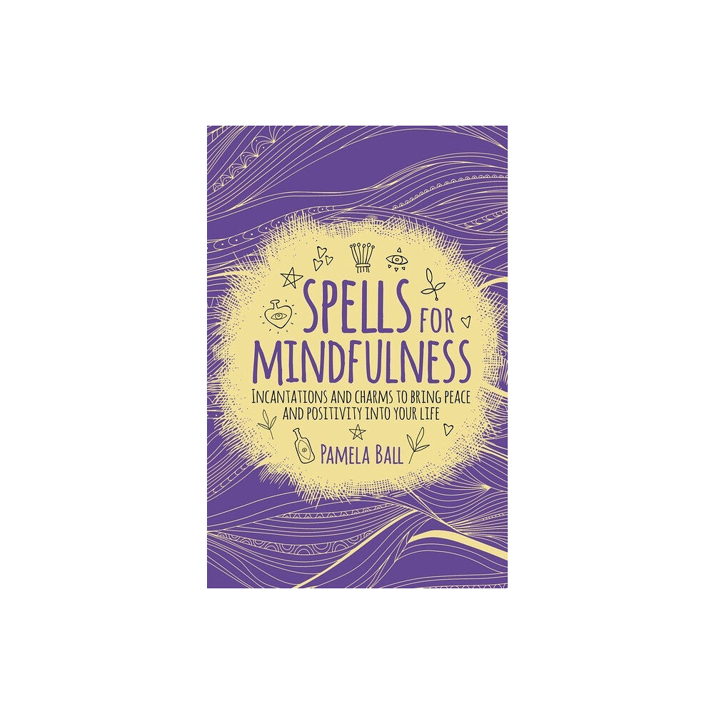 Pamela Ball SPELLS FOR MINDFULNESS: Incantations & Charms To Bring Peace & Positivity Into Your Life (häftad, eng)