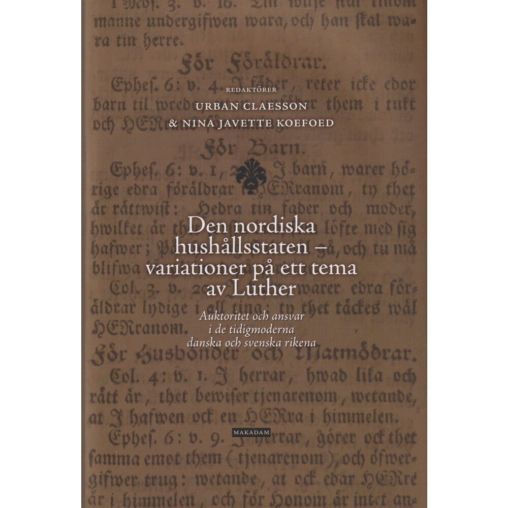 Urban Claesson Den nordiska hushållsstaten - variationer på ett tema av Luther : auktoritet och ansvar i de tidigmoderna danska och sve...
