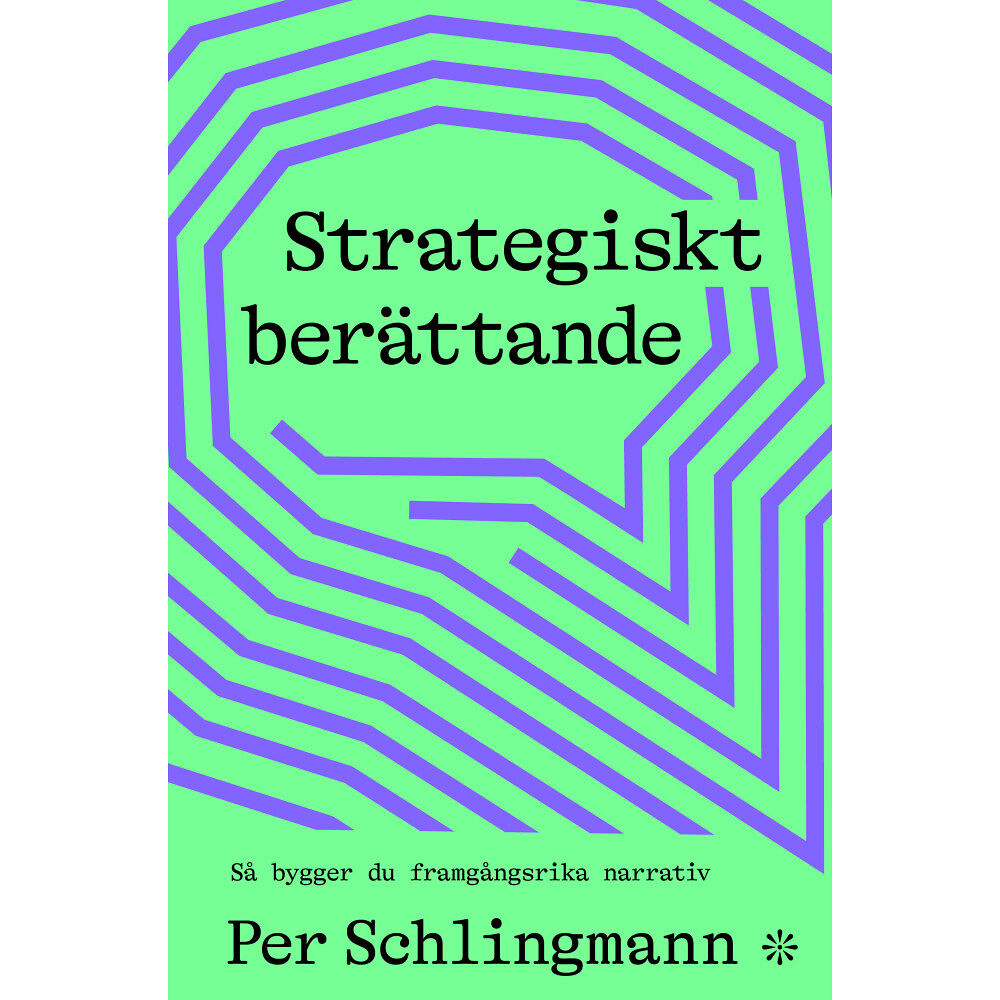 Per Schlingmann Strategiskt berättande : så bygger du framgångsrika narrativ (bok, flexband)