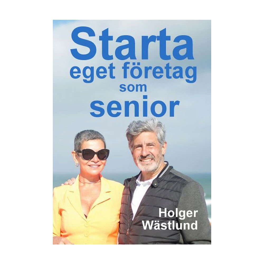 Holger Wästlund Starta eget företag som senior: en inspirationsbok (häftad)