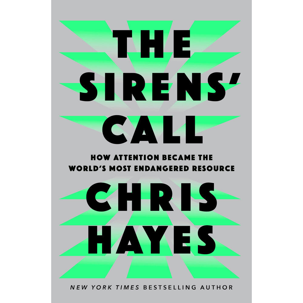 Chris Hayes The Sirens' Call: How Attention Became the World's Most Endangered Resource (inbunden, eng)