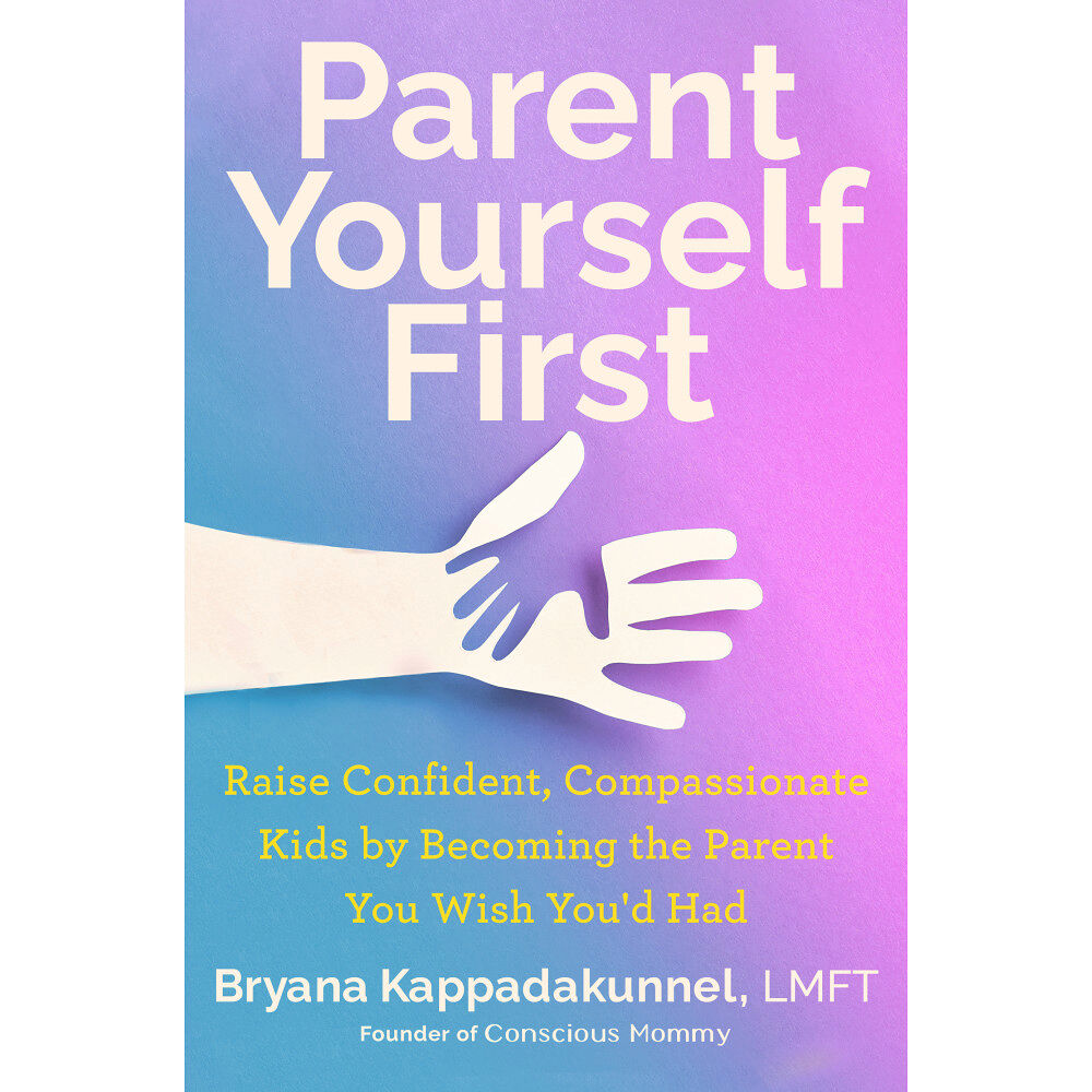 Bryana Kappadakunnel Parent Yourself First: Raise Confident, Compassionate Kids by Becoming the Parent You Wish You'd Had (inbunden, eng)