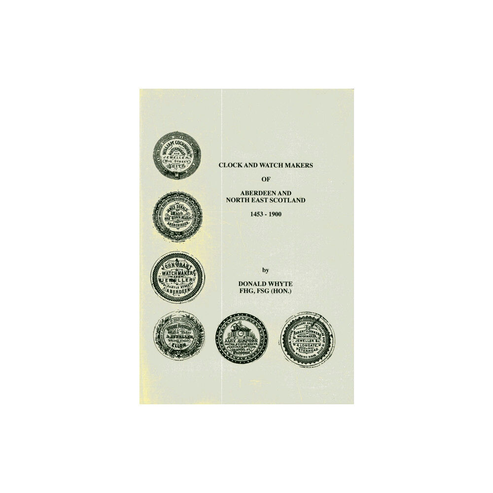 Aberdeen & N.E.Scotland Family History Society Clock and Watch Makers of Aberdeen and North East Scotland 1453-1900 (häftad, eng)
