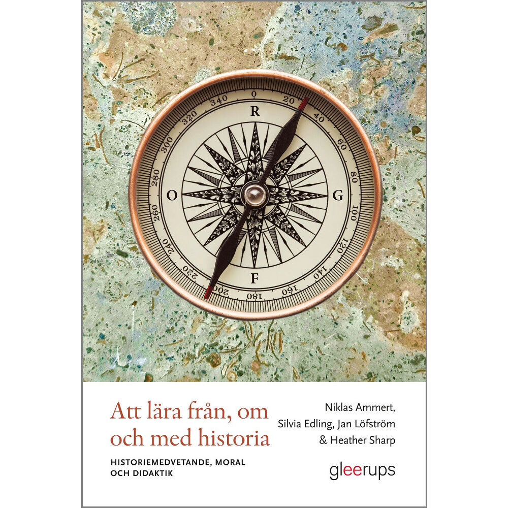 Niklas Ammert Att lära från, om och med historia : Historiemedvetande, moral och didaktik (häftad)