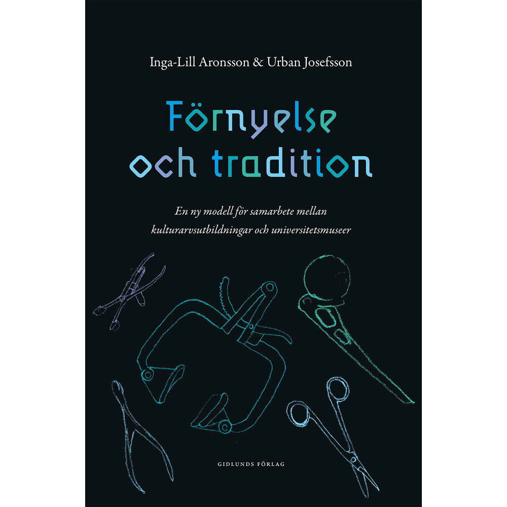 Inga-Lill Aronsson Förnyelse och tradition : en ny modell för samarbete mellan kulturarvsutbildningar och universitetsmuseer (bok, danskt b...