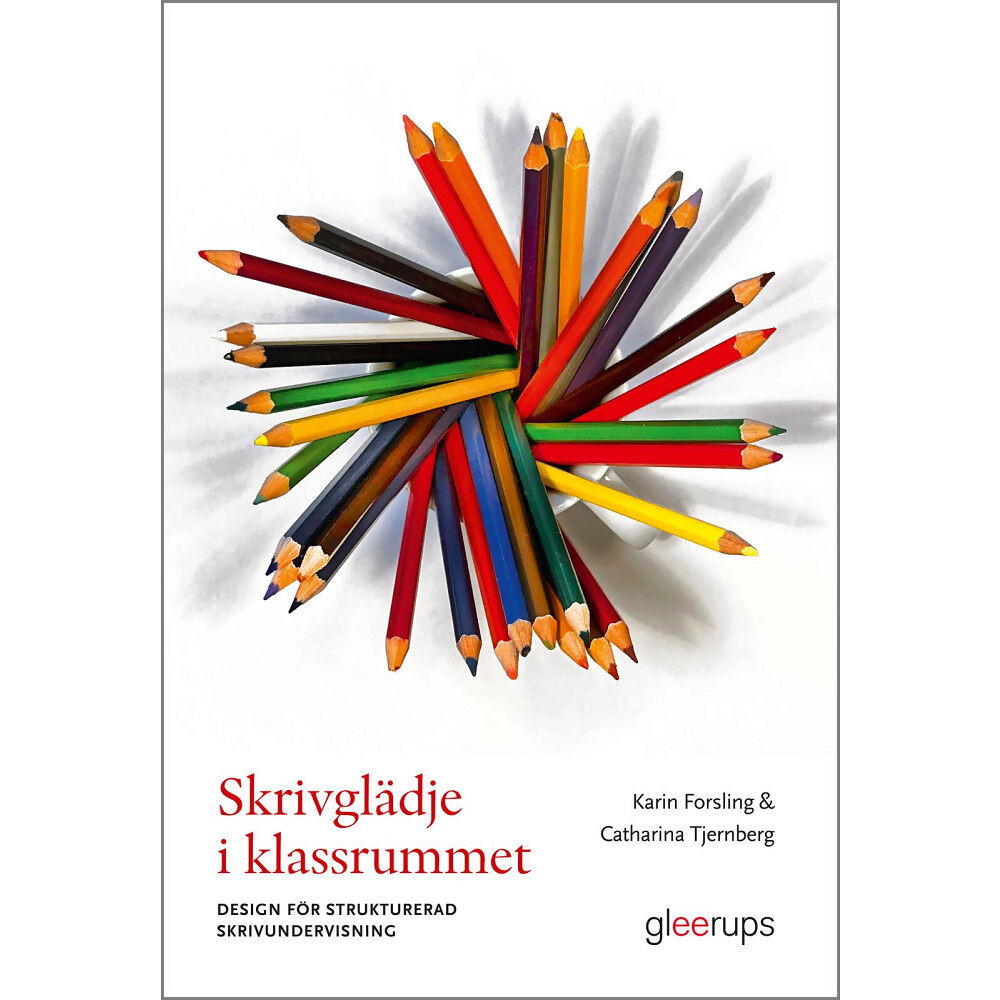 Karin Forsling Skrivglädje i klassrummet : Design för strukturerad skrivundervisning (häftad)