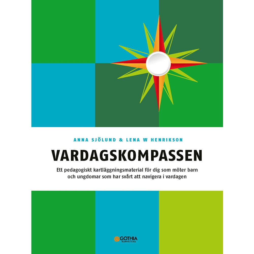 Anna Sjölund Vardagskompassen : ett pedagogiskt kartläggningsmaterial för dig som möter barn och ungdomar som har svårt att navigera...