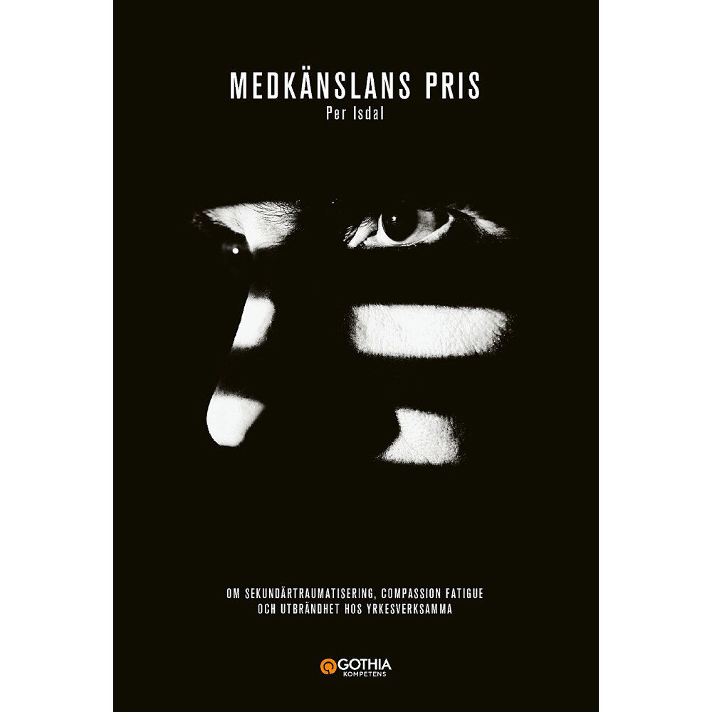Per Isdal Medkänslans pris : om sekundärtraumatisering, compassion fatigue och utbrändhet hos yrkesverksamma (häftad)
