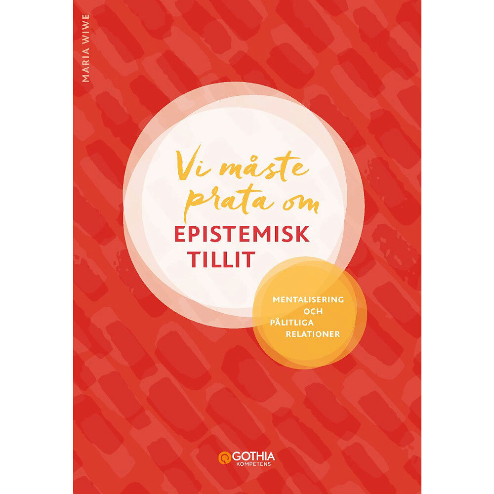 Maria Wiwe Vi måste prata om epistemisk tillit : mentalisering och pålitliga relationer (häftad)