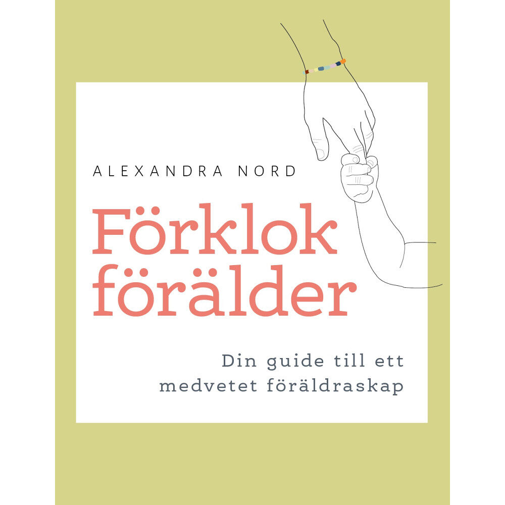 Alexandra Nord Förklok förälder : din guide till ett medvetet föräldraskap (bok, danskt band)