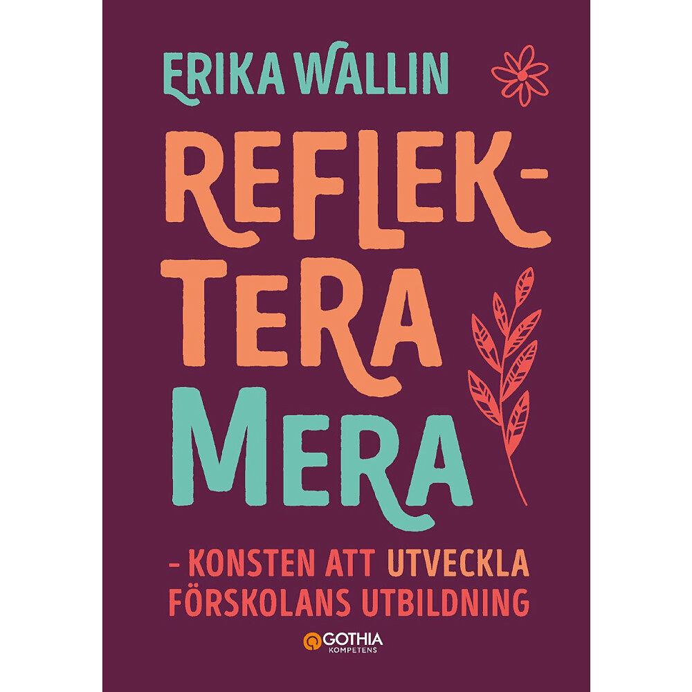 Erika Wallin Reflektera mera : konsten att utveckla förskolans utbildning (häftad)