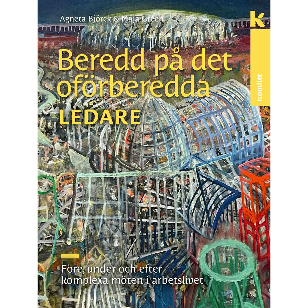 Agneta Björck Beredd på det oförberedda – för ledare : Före, under och efter komplexa möten i arbetslivet (inbunden)