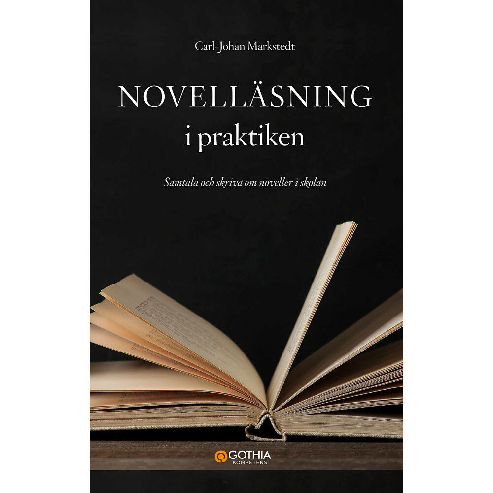 Carl-Johan Markstedt Novelläsning i praktiken : samtala och skriva om noveller i skolan (häftad)