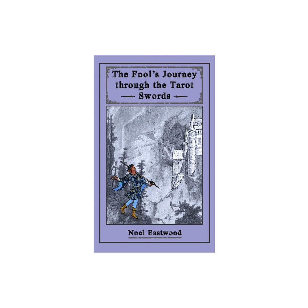 Noel Eastwood The Fool's Journey Through The Tarot Swords