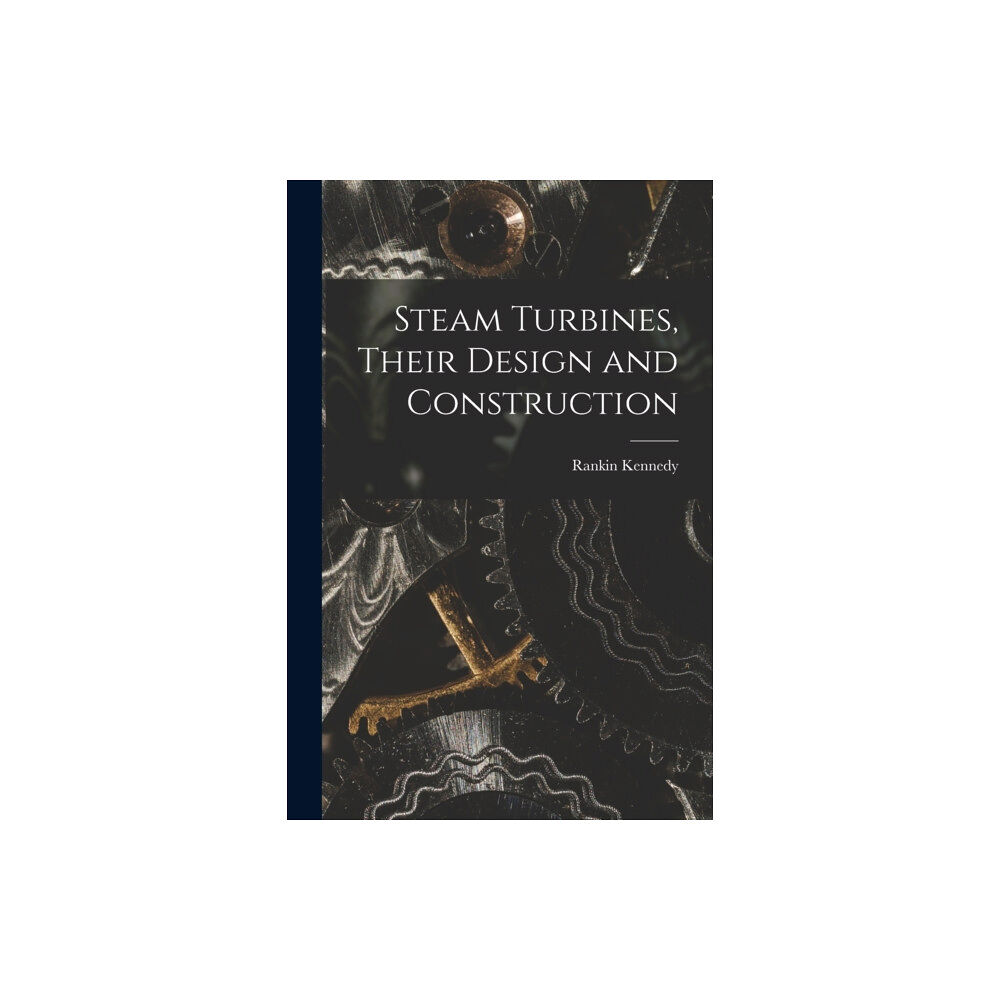 Legare Street Press Steam Turbines, Their Design and Construction (häftad, eng)