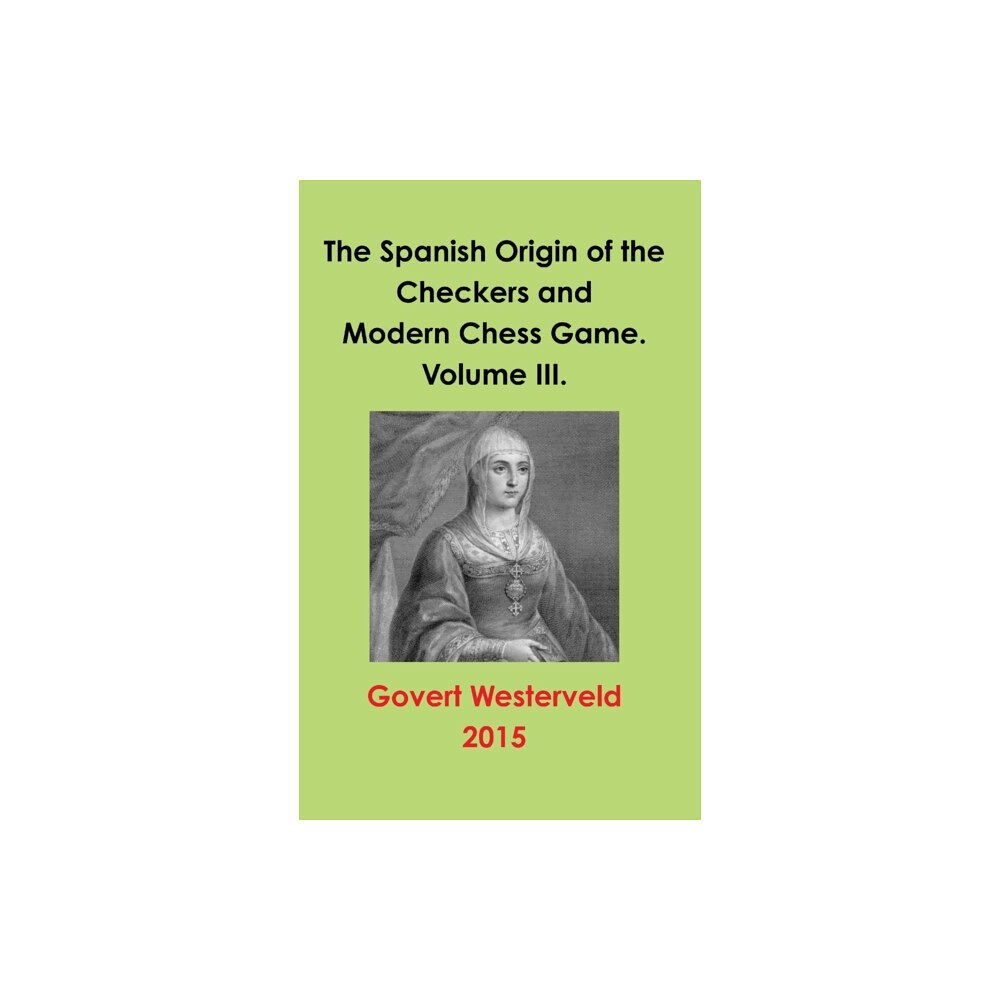Lulu.com The Spanish Origin of the Checkers and Modern Chess Game. Volume III. (inbunden, eng)