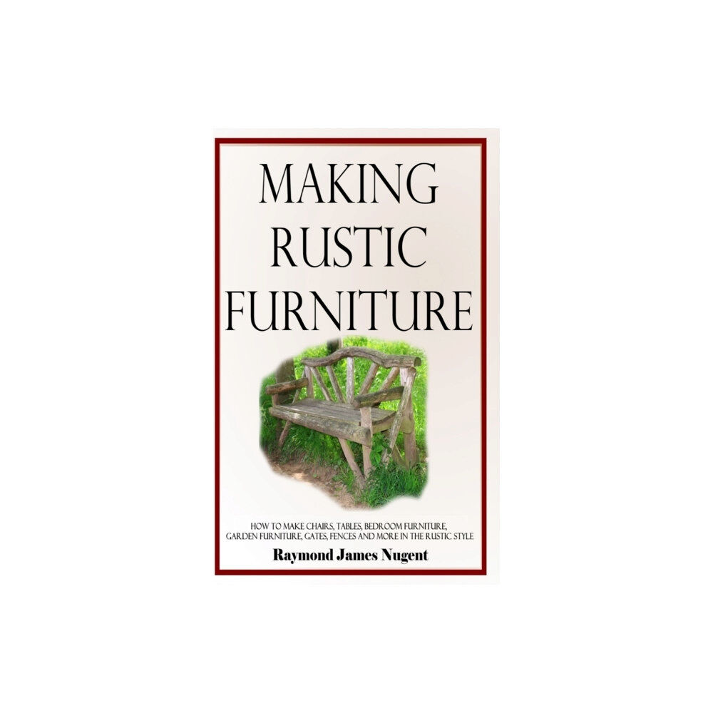 Lulu.com Making Rustic Furniture (inbunden, eng)