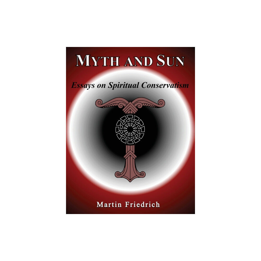 Realhistorybooks.Co.UK Myth and Sun Essays on Spiritual Conservatism (häftad, eng)