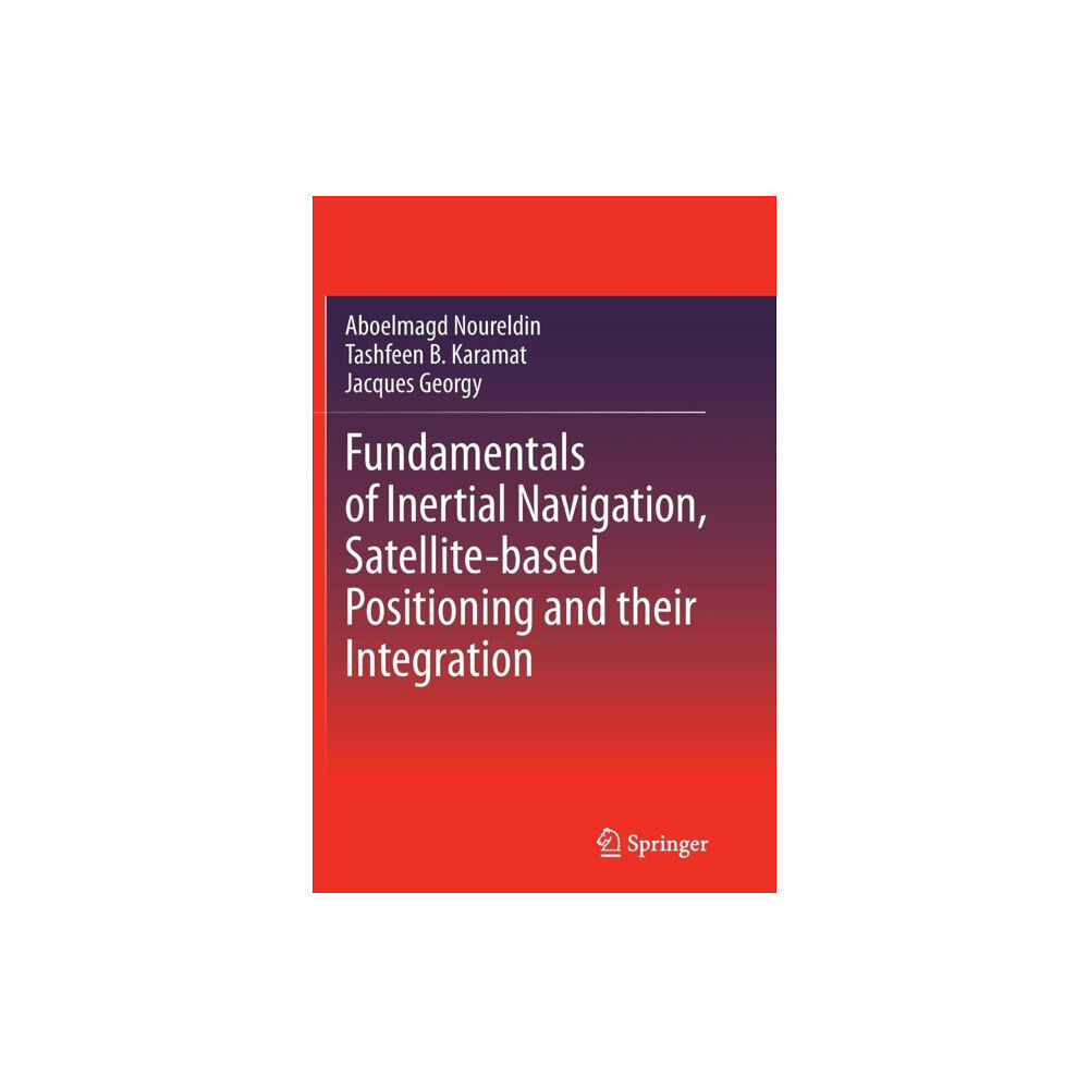 Springer-Verlag Berlin and Heidelberg GmbH & Co. K Fundamentals of Inertial Navigation, Satellite-based Positioning and their Integration (häftad, eng)