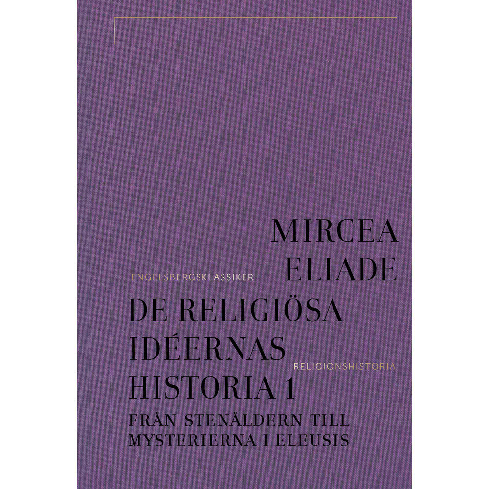 Mircea Eliade De religiösa idéernas historia 1, Från stenåldern till mysterierna i Eleusis (inbunden)