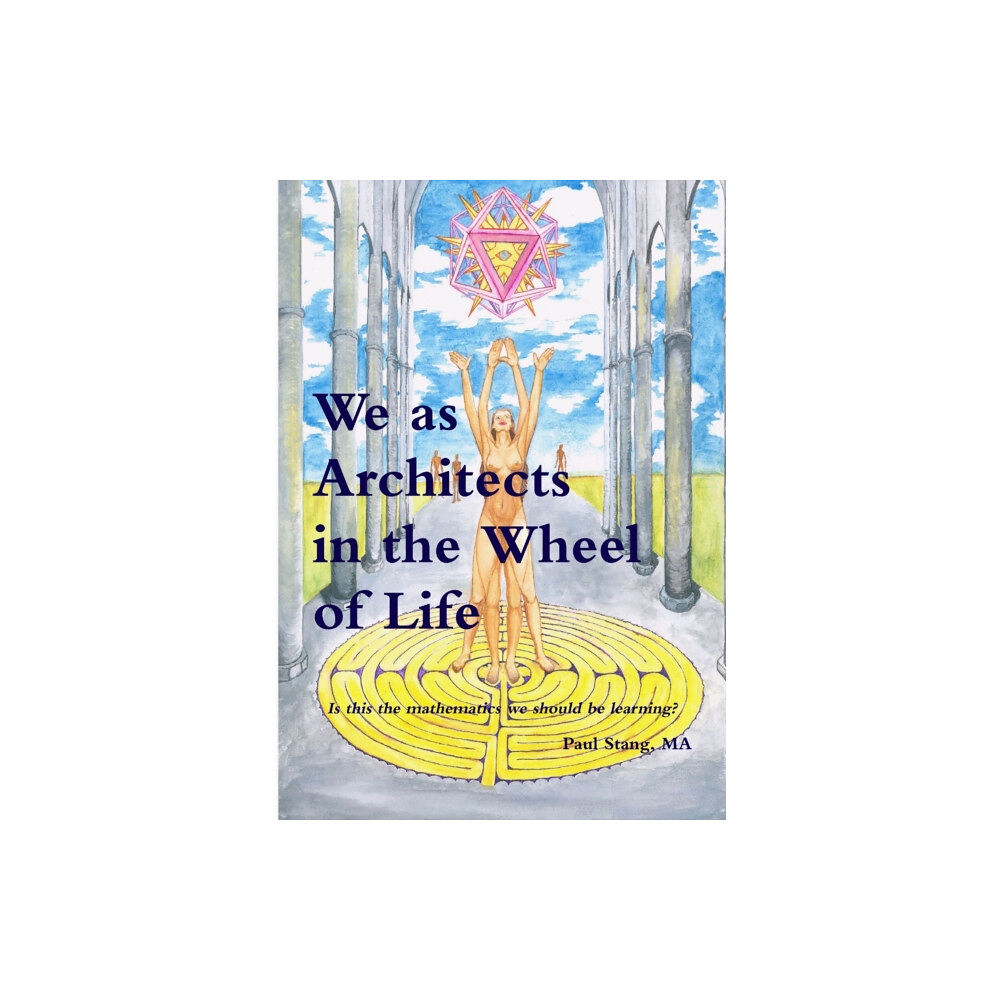 Paul Stang We as Architects in the Wheel of Life Is This the Math We Should be Learning? (häftad, eng)