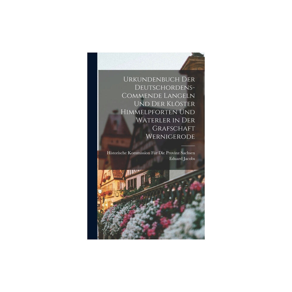 Legare Street Press Urkundenbuch Der Deutschordens-Commende Langeln Und Der Kloster Himmelpforten Und Waterler in Der Grafschaft Wernigerode...