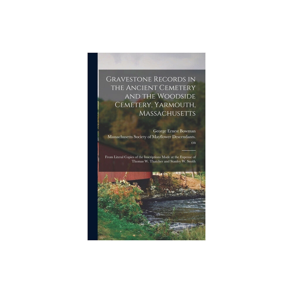 Legare Street Press Gravestone Records in the Ancient Cemetery and the Woodside Cemetery, Yarmouth, Massachusetts (inbunden, eng)