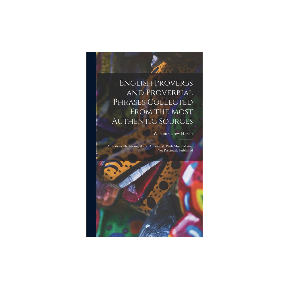 Legare Street Press English Proverbs and Proverbial Phrases Collected From the Most Authentic Sources (inbunden, eng)