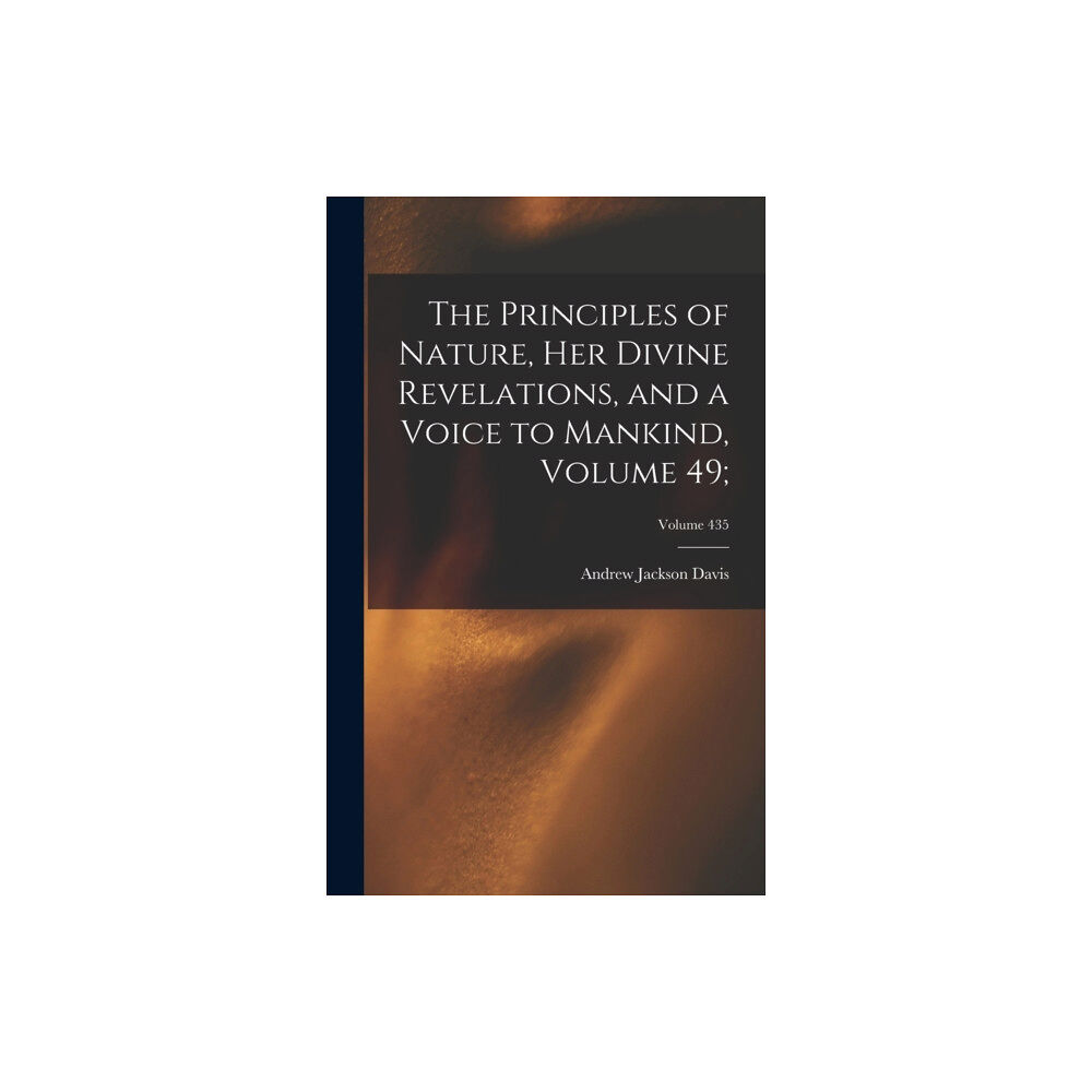 Legare Street Press The Principles of Nature, Her Divine Revelations, and a Voice to Mankind, Volume 49;; Volume 435 (inbunden, eng)