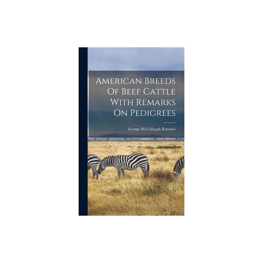 Legare Street Press American Breeds Of Beef Cattle With Remarks On Pedigrees (inbunden, eng)