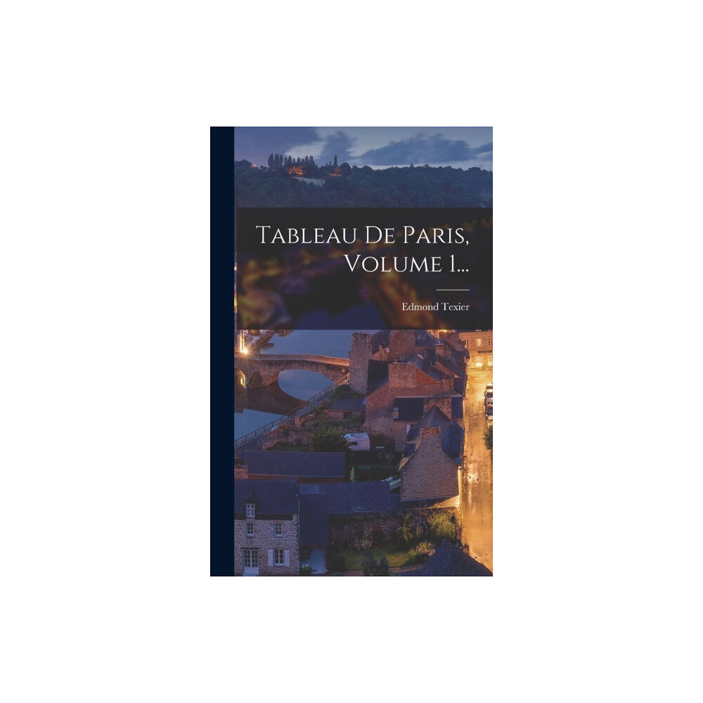 Legare Street Press Tableau De Paris, Volume 1... (inbunden, fre)