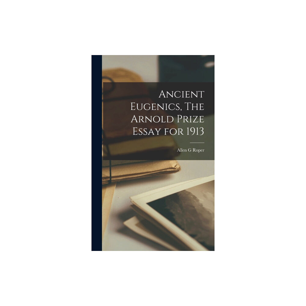 Legare Street Press Ancient Eugenics, The Arnold Prize Essay for 1913 (inbunden, eng)