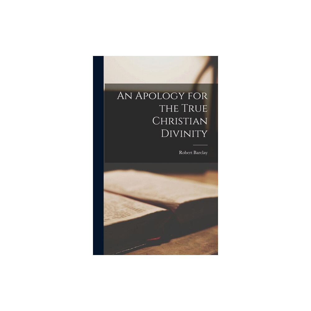 Legare Street Press An Apology for the True Christian Divinity (inbunden, eng)