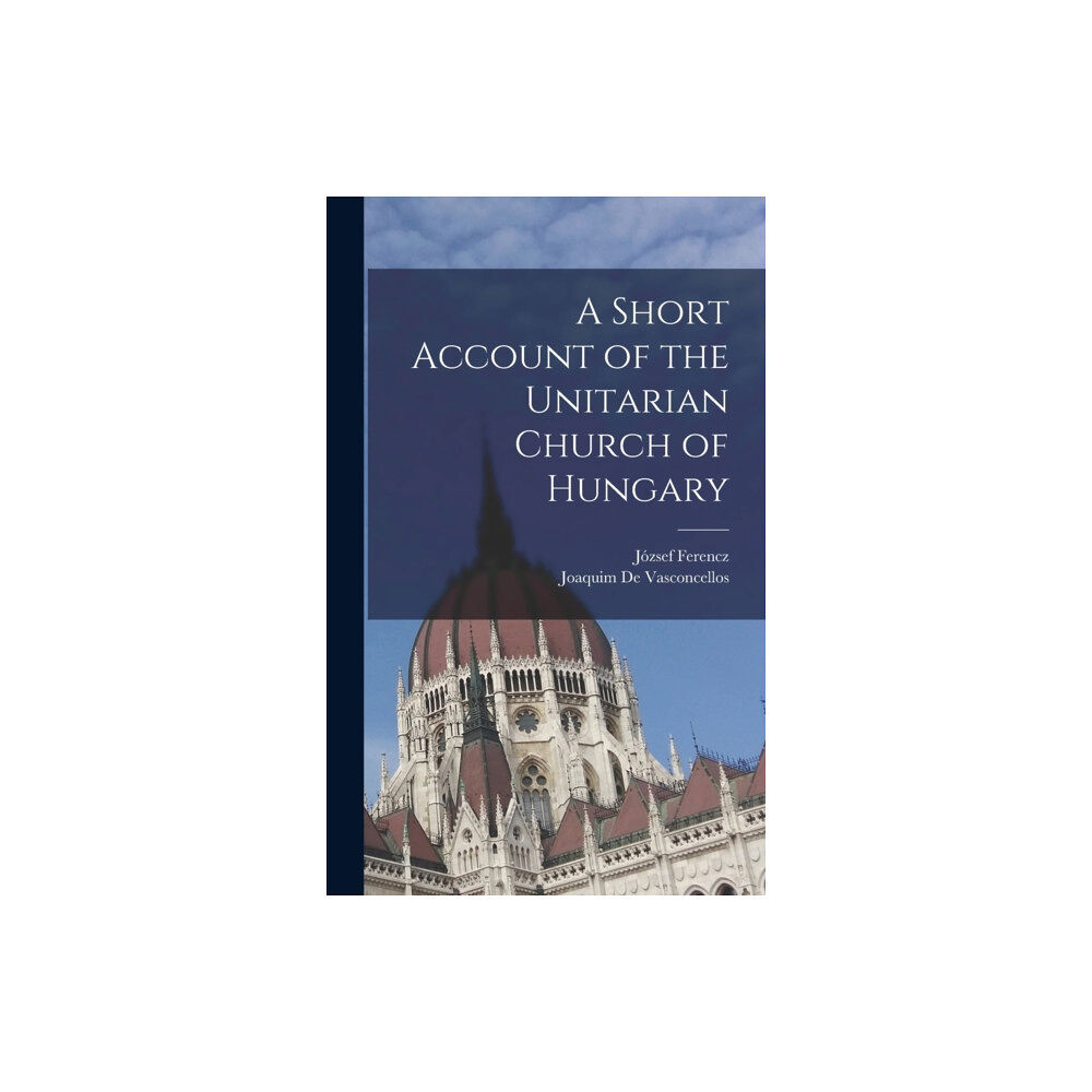 Legare Street Press A Short Account of the Unitarian Church of Hungary (inbunden, eng)