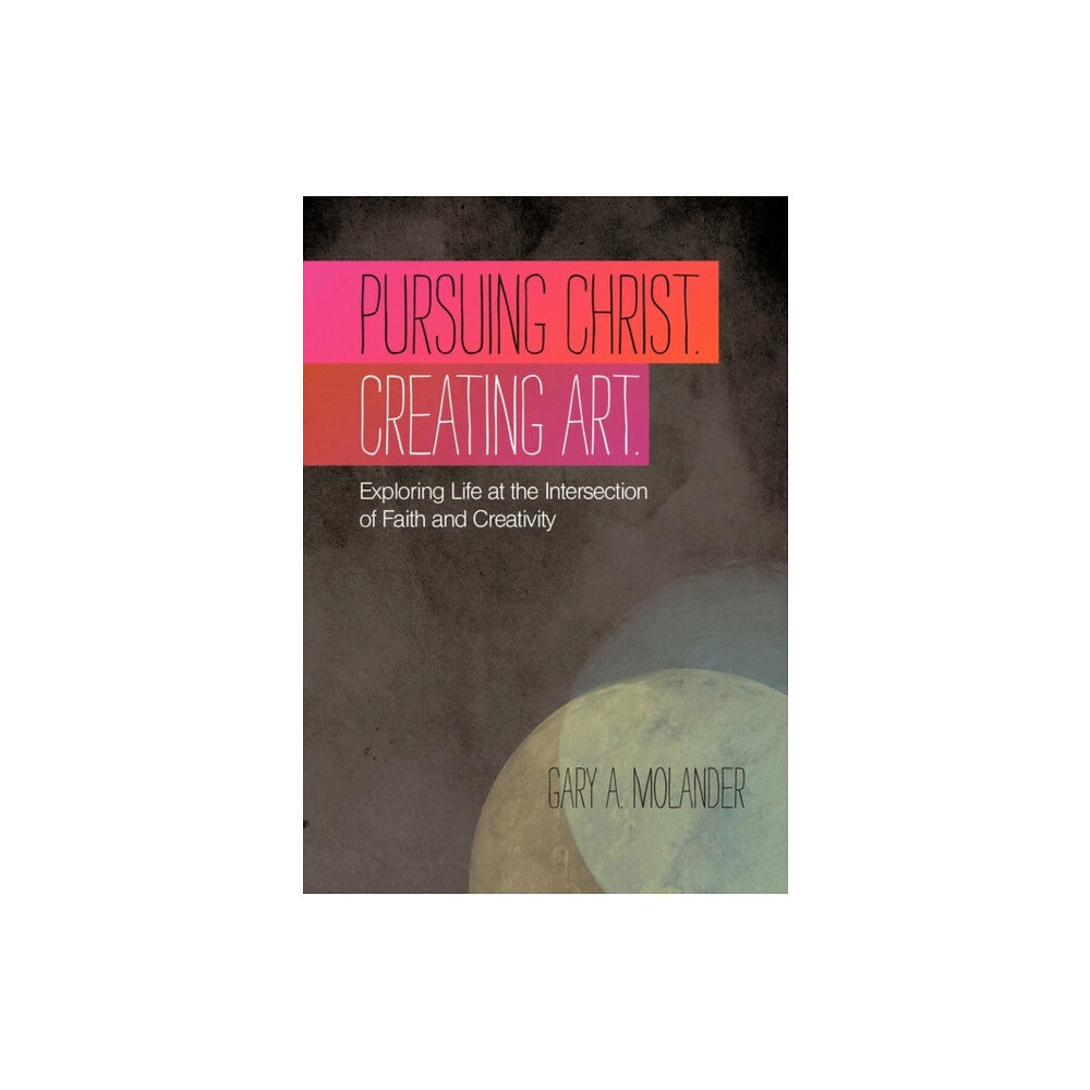 WestBow Press Pursuing Christ. Creating Art. (häftad, eng)