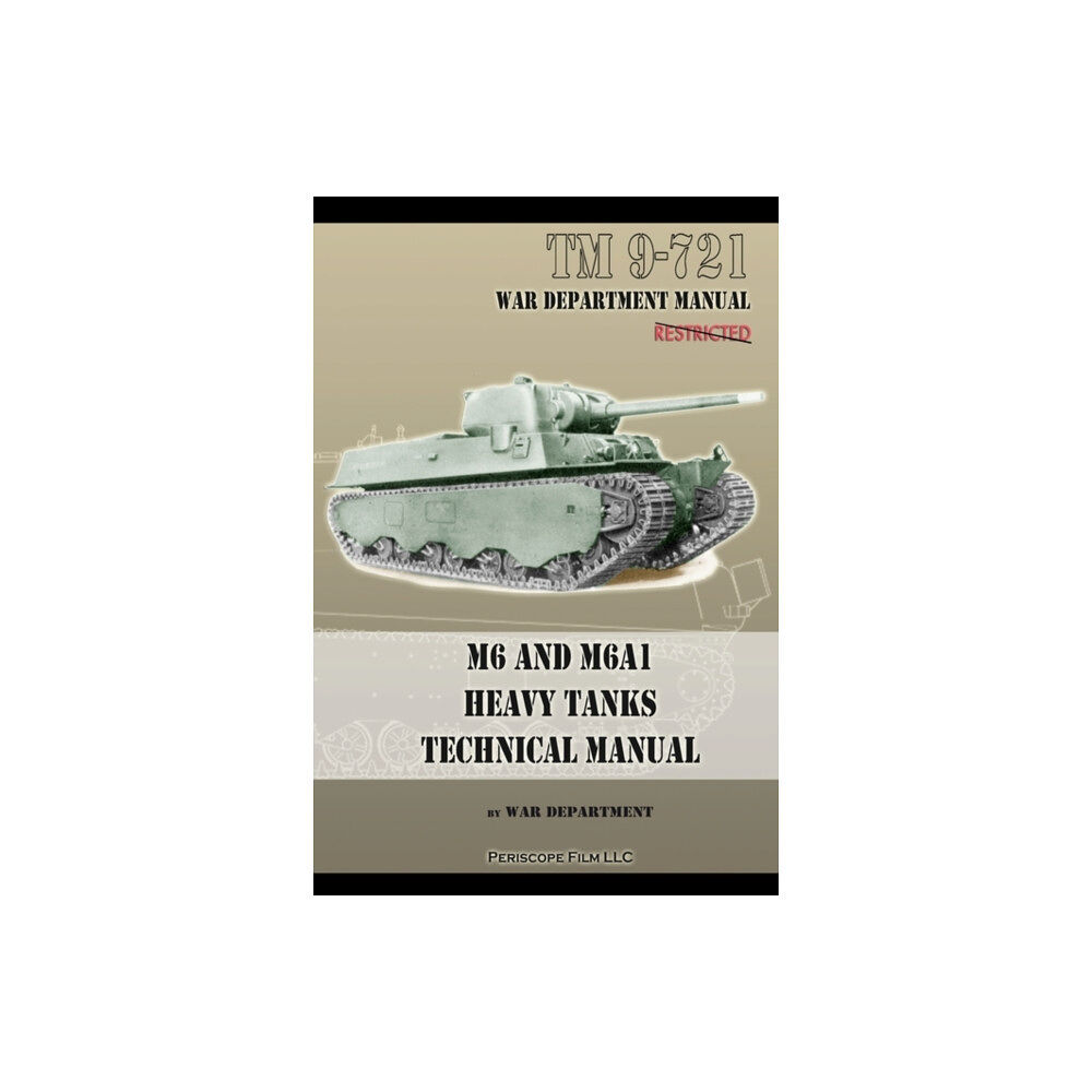 Periscope Film, LLC M6 and M6A1 Heavy Tanks Technical Manual (häftad, eng)