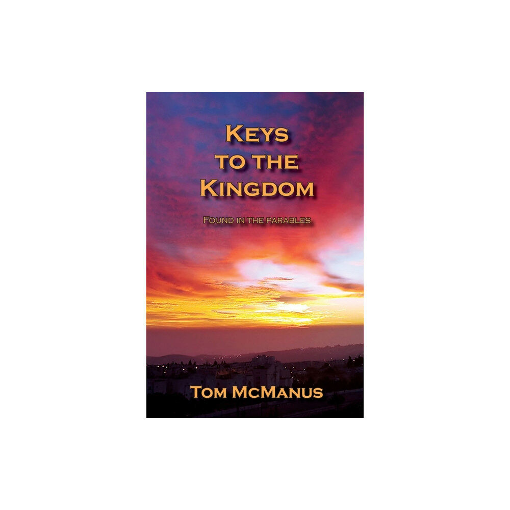 Kingdom Come Books Keys to the Kingdom Found in the Parables (häftad, eng)