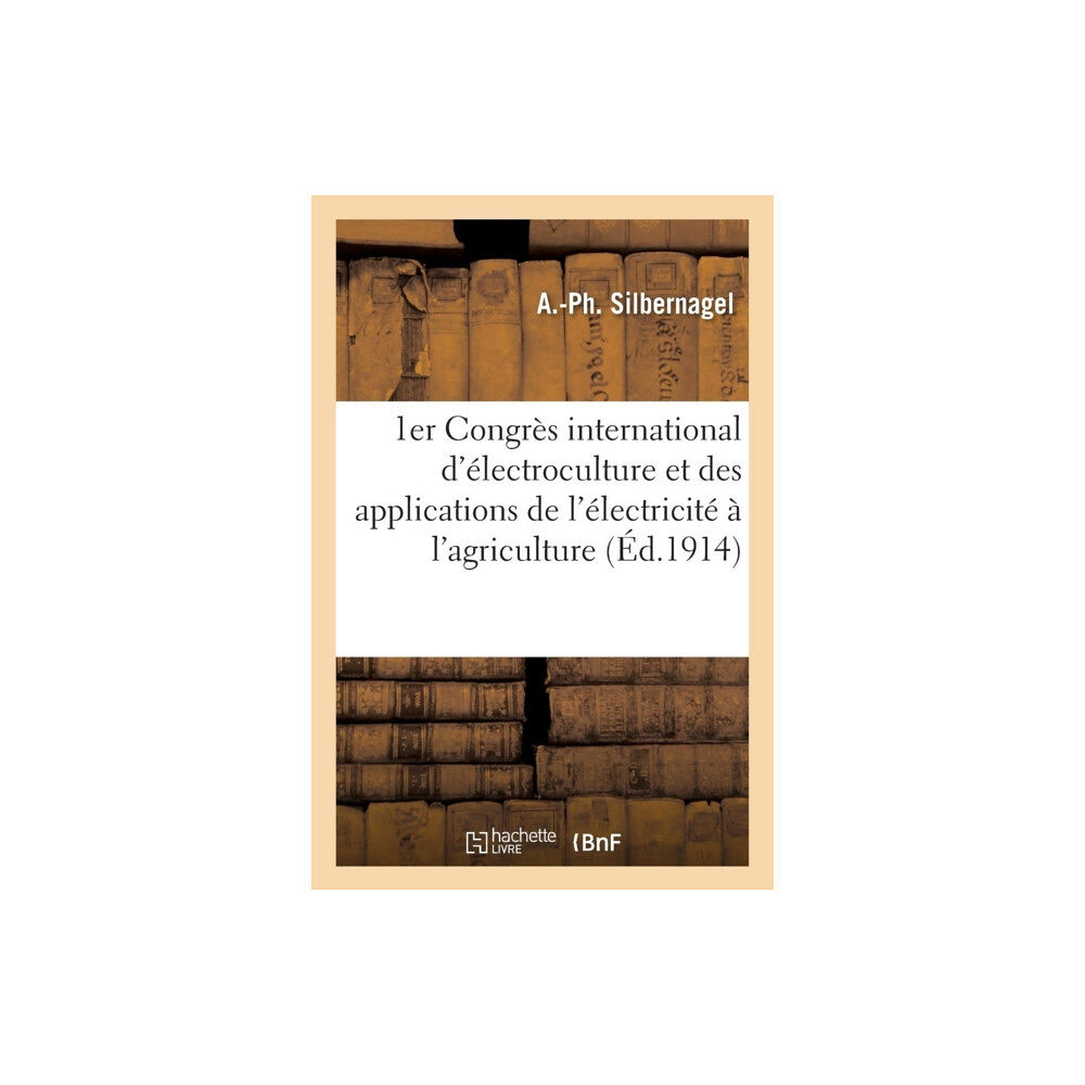 Hachette Livre - BNF 1er Congres International d'Electroculture Et Des Applications de l'Electricite A l'Agriculture (häftad, fre)