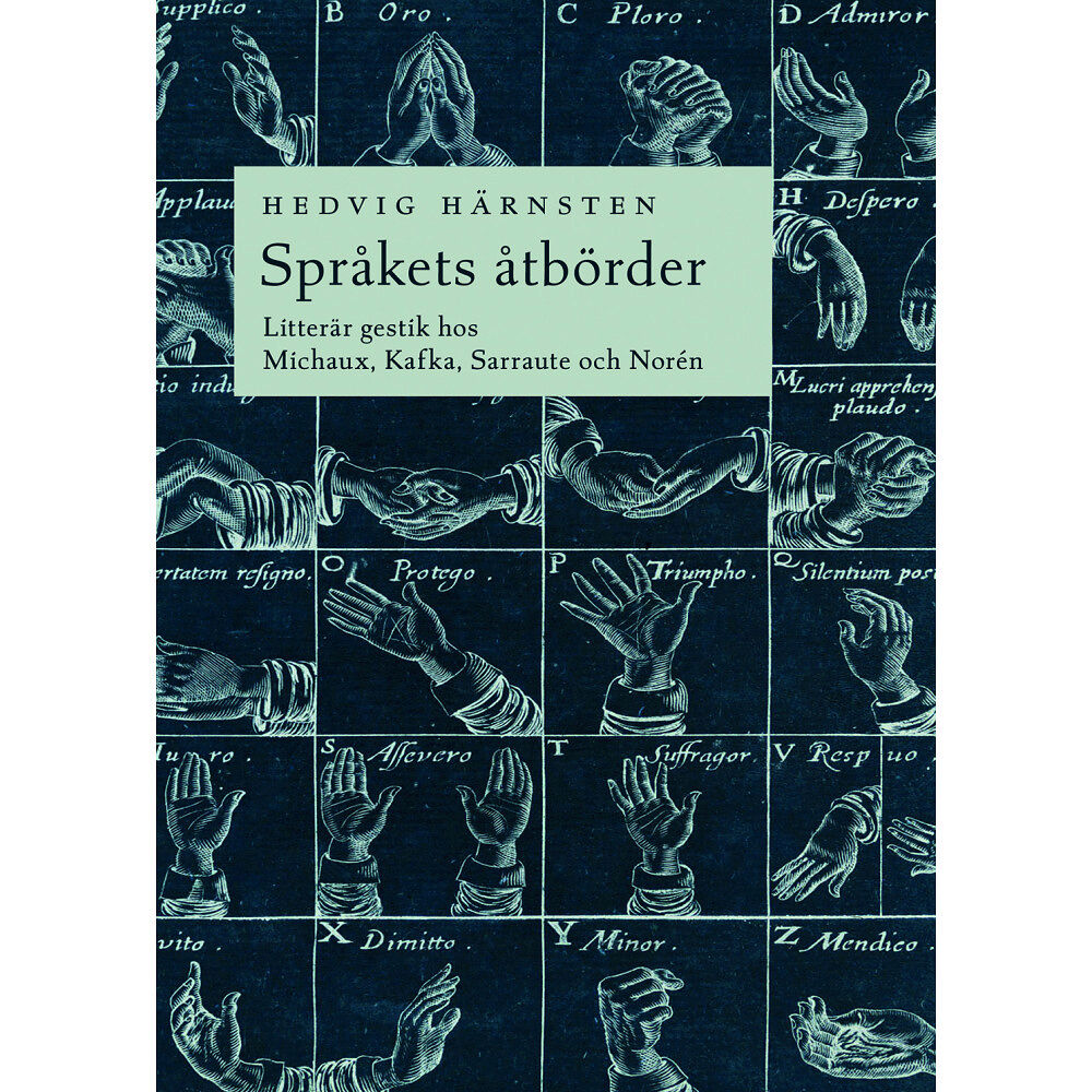 Hedvig Härnsten Språkets åtbörder : litterär gestik hos Michaux, Kafka, Sarraute och Norén (bok, danskt band)
