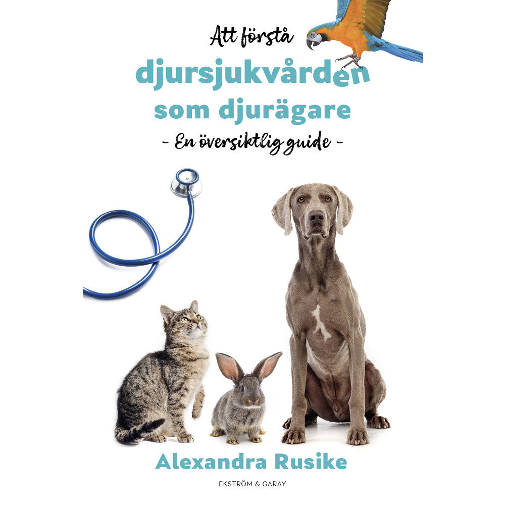 Alexandra Rusike Att förstå djursjukvården som djurägare : en översiktlig guide (inbunden)